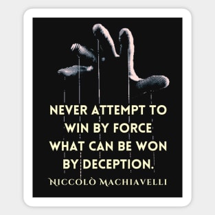 Niccolò Machiavelli quote: 'Never attempt to win by force what can be won by deception.' Sticker